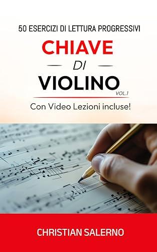 Chiave di Violino: 50 esercizi di lettura progressivi (con Videolezioni!) (Lettura Musicale - Christian Salerno Vol. 1)