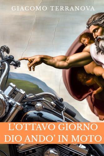 L'OTTAVO GIORNO DIO ANDO' IN MOTO