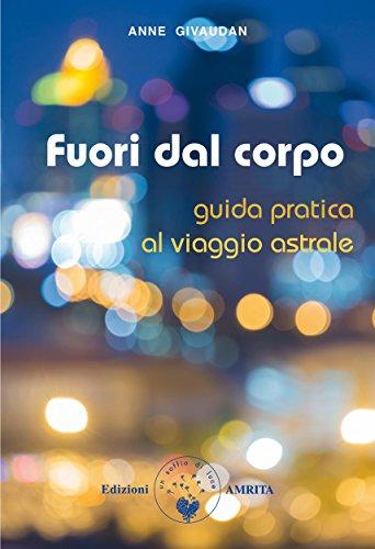 Fuori dal corpo: Guida pratica al viaggio astrale