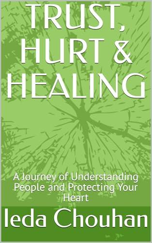 Trust, Hurt & Healing: A Journey of Understanding People and Protecting Your Heart