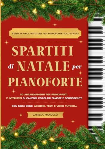 Spartiti di Natale per Pianoforte: 50 Arrangiamenti per Principianti e Intermedi