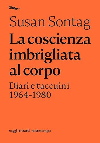 La coscienza imbrigliata al corpo: Diari e taccuini 1964-1980 (Ritratti)