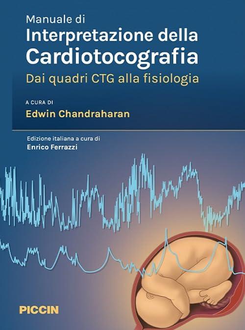 Manuale di interpretazione della cardiotocografia. Dai quadri CTG alla fisiologia