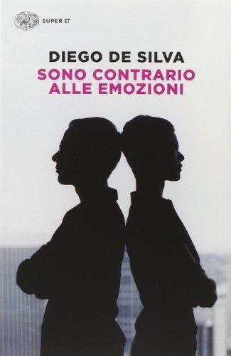 Sono contrario alle emozioni - Diego De Silva - Einaudi