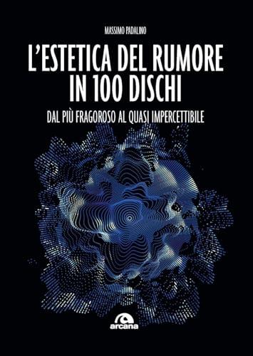 L'estetica del rumore in 100 dischi