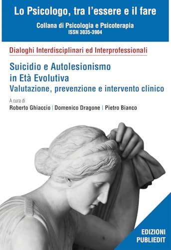Suicidio e autolesionismo in età evolutiva. Valutazione, prevenzione e intervento clinico