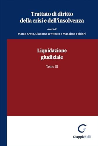 Trattato di diritto della crisi e dell'insolvenza. Liquidazione giudiziale (Vol. 3)