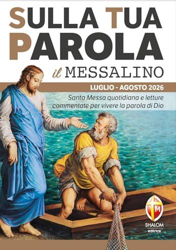 Sulla tua parola. Messalino. Santa messa quotidiana e letture commentate per vivere la parola di Dio. Luglio-agosto 2026