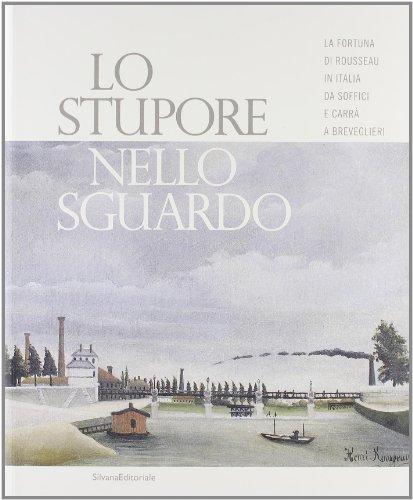 Lo stupore nello sguardo: la fortuna di Rousseau in Italia - Da Soffici e Carrà a Breveglieri