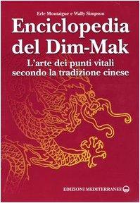 Enciclopedia del Dim-Mak. L'arte dei punti vitali secondo la tradizione cinese