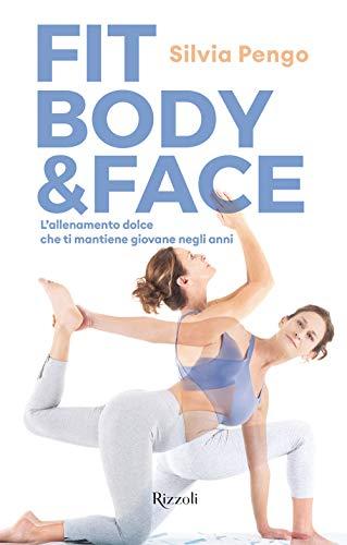 Fit body & face. L'allenamento dolce che ti mantiene giovane negli anni