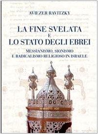 La fine svelata e lo Stato degli ebrei. Messianismo, sionismo e radicalismo religioso in Israele