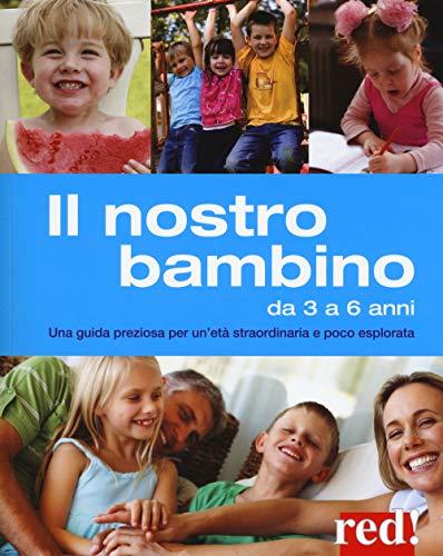 Il nostro bambino da 3 a 6 anni: Guida all'età prescolare