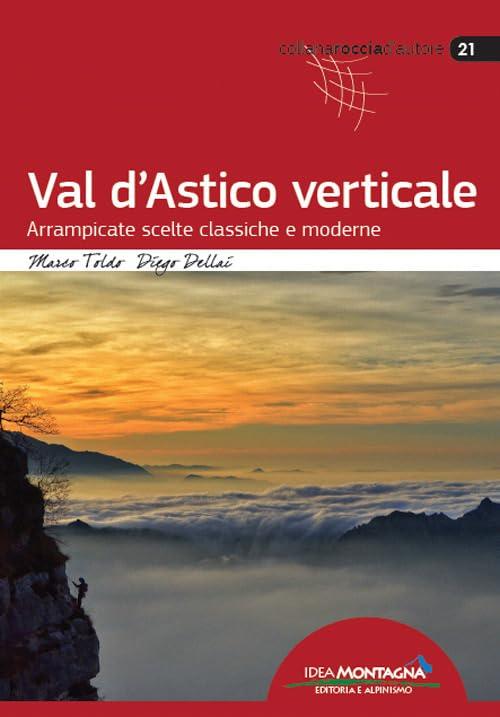 Val d'Astico Verticale: Arrampicate Scelte Classiche e Moderne