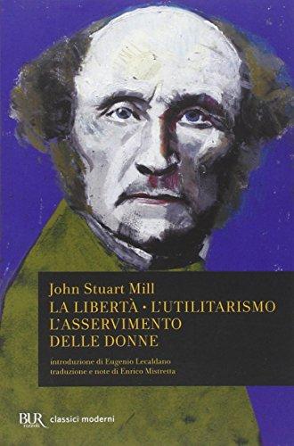 La Libertà. L'utilitarismo. L'asservimento delle donne