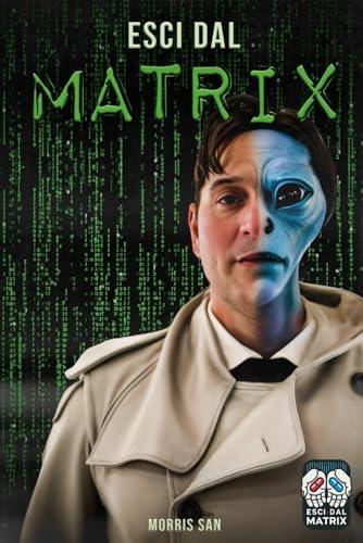 Esci dal Matrix: Scopri la Verità e Riprendi il Controllo della Tua Vita