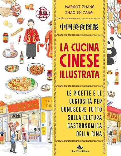 La cucina cinese illustrata. Le ricette e le curiosità per conoscere tutto sulla cultura gastronomica della Cina. Ediz. a colori