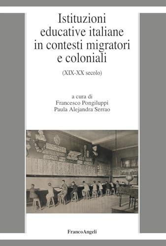 Istituzioni educative italiane in contesti migratori e coloniali. (XIX-XX secolo)