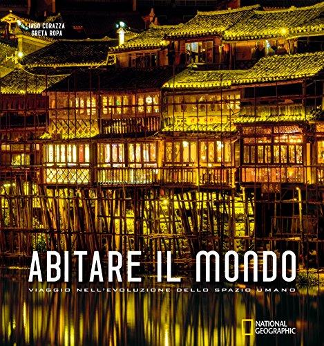 Abitare il mondo. Viaggio nell'evoluzione dello spazio umano. Ediz. illustrata