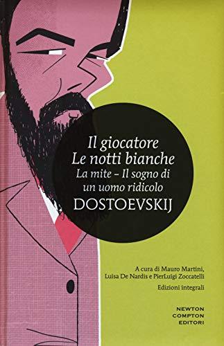 Il giocatore - Le notti bianche - La mite - Il sogno di un uomo ridicolo. Ediz. integrale