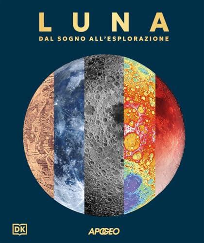 Luna. Dal sogno all'esplorazione