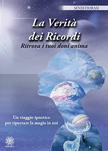 La verità dei ricordi. Ritrova i tuoi doni anima