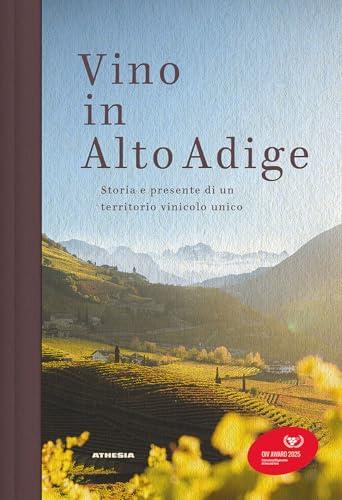 Vino in Alto Adige. Storia e presente di un territorio vinicolo unico
