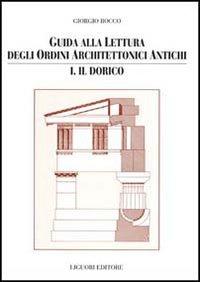 Guida alla lettura degli ordini architettonici antichi. Il dorico (Vol. 1)
