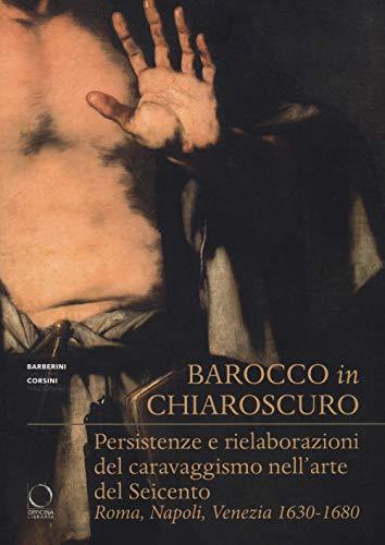 Barocco in chiaroscuro: Persistenze e rielaborazioni del caravaggismo nell'arte del Seicento
