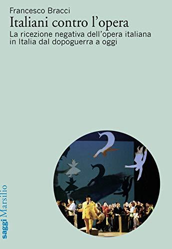 Italiani contro l'opera. La ricezione negativa dell'opera italiana in Italia dal dopoguerra a oggi