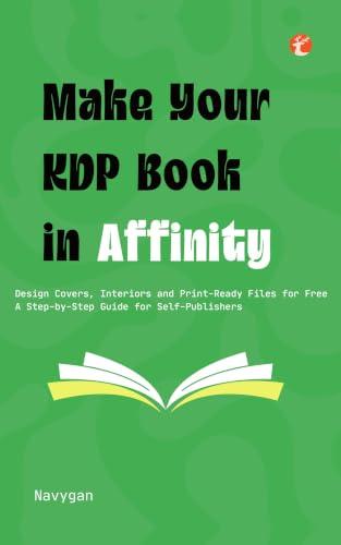 Make Your KDP Book in Affinity: Design Covers, Interiors and Print-Ready Files for Free — A Step-by-Step Guide for Self-Publishers (English Edition)