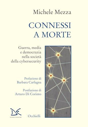 Connessi a morte: Guerra, media e democrazia nella società della cybersecurity
