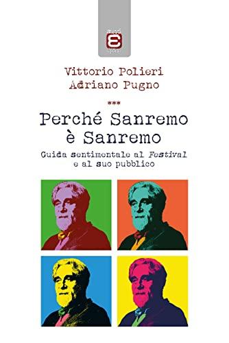 Perché Sanremo è Sanremo: Guida sentimentale al Festival e al suo pubblico