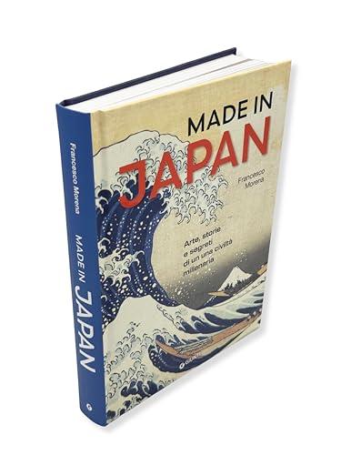 Made in Japan. Arte, storia e segreti di una civiltà millenaria. Ediz. a colori