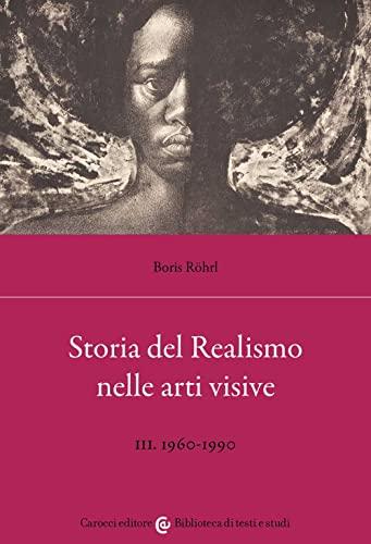 Storia del realismo nelle arti visive. 1960-1990 (Vol. 3)