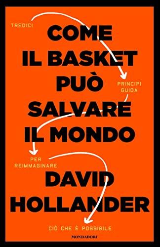 Come il basket può salvare il mondo: Tredici principi guida per reimmaginare ciò che è possibile