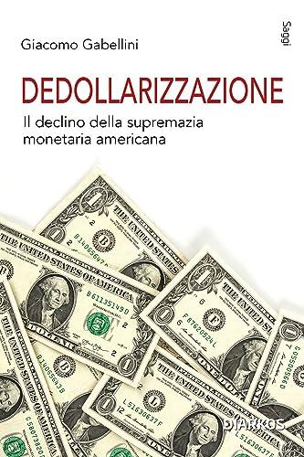 Dedollarizzazione: Il declino della supremazia monetaria americana