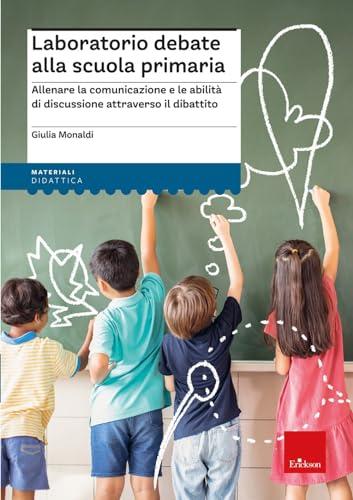 Laboratorio debate alla scuola primaria. Allenare la comunicazione e le abilità di discussione attraverso il dibattito