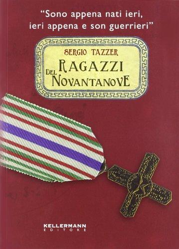 Ragazzi del Novantanove. «Sono appena nati ieri, ieri appena e son guerrieri». Ediz. illustrata