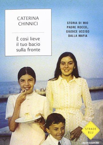 È così lieve il tuo bacio sulla fronte. Storia di mio padre Rocco, giudice ucciso dalla mafia