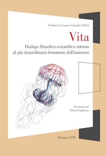 Vita. Dialogo filosofico-scientifico intorno al più straordinario fenomeno dell'universo