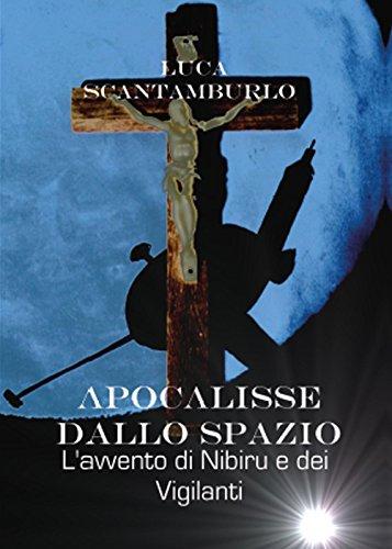 Apocalisse dallo Spazio. L'avvento di Nibiru e dei Vigilanti