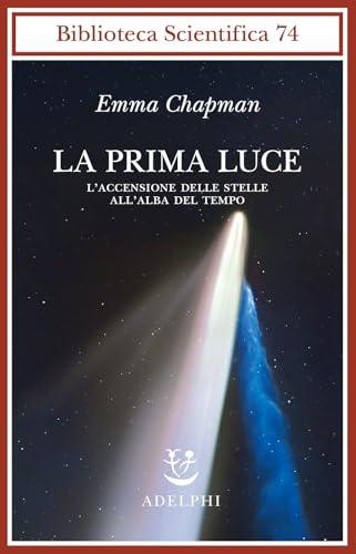 La prima luce. L'accensione delle stelle all'alba del tempo