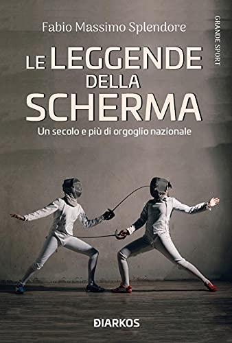 Le leggende della scherma. Un secolo e più di orgoglio nazionale