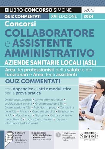 Concorsi Collaboratore e Assistente Amministrativo ASL - Quiz Commentati con Appendice di Atti e Modulistica per la Prova Pratica