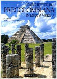 L'architettura precolombiana in Mesoamerica. Ediz. illustrata