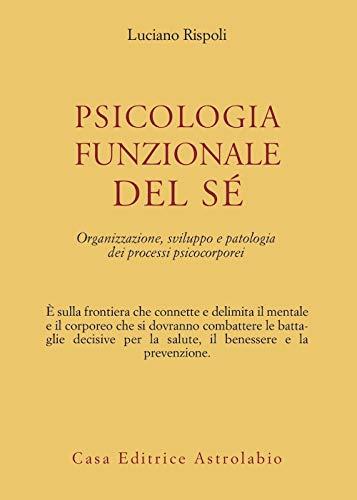 Psicologia funzionale del sé: organizzazione, sviluppo e patologia dei processi psicocorporei