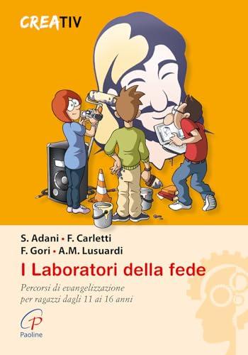 I laboratori della fede. Percorsi di evangelizzazione per ragazzi dagli 11 ai 16 anni