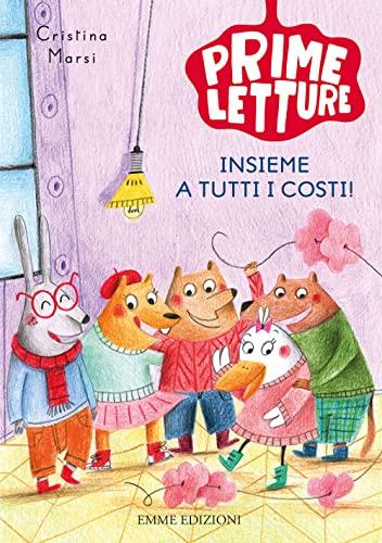 Insieme a tutti i costi! Ediz. a colori