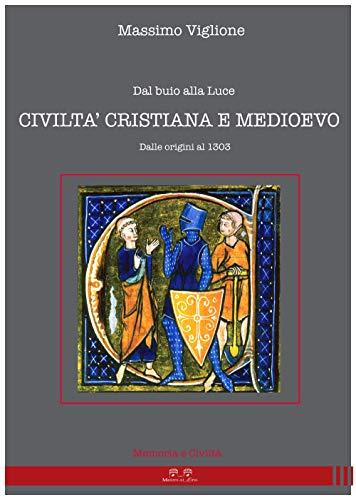 Dal buio alla luce: Civiltà Cristiana e Medioevo - Dalle origini al 1303